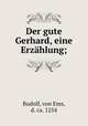 Der gute Gerhard, eine Erzhlung;, Rudolf, von Ems, d. ca. 1254 