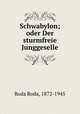Schwabylon; oder Der sturmfreie Junggeselle, Roda Roda, 1872-1945 