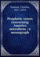 Prophetic voices concerning America microform : a monograph, Sumner, Charles, 1811-1874 