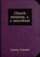 Church missions, &c. &c. microform, Lowry, Colonel 