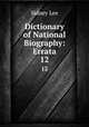 Dictionary of National Biography: Errata. 12, Lee, Sidney Sir 