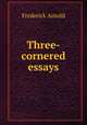 Three-cornered essays, Frederick Arnold 