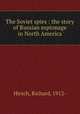 The Soviet spies : the story of Russian espionage in North America, Hirsch, Richard, 1912- 
