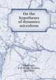 On the hypotheses of dynamics microform, MacGregor, J. G. (James Gordon), 1852-1913 