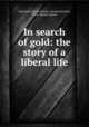 In search of gold: the story of a liberal life, Wheelock, John E,Wilmer, Richard Hooker, 1918-, former owner 