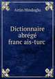 Dictionnaire abrg francais-turc ., Artin Hindoglu 