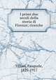 I primi due secoli della storia di Firenze; ricerche, Villari, Pasquale, 1827-1917 