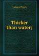 Thicker than water;, Payn James 
