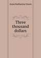 Three thousand dollars, Green Anna Katharine 