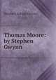 Thomas Moore: by Stephen Gwynn, Stephen Lucius Gwynn 