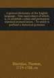 A general dictionary of the English language. : One main object of which, is, to establish a plain and permanent standard pronunciation. : To which is prefixed a rhetorical grammar., Sheridan, Thomas, 1719-1788. cn 