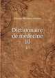 Dictionnaire de mdecine. 10, Nicolas Philibert Adelon 