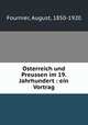 Osterreich und Preussen im 19. Jahrhundert : ein Vortrag, Fournier, August, 1850-1920 