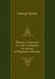 Theory of the arts: or, Art in relation to nature, civilization and man ., George Harris 