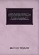 A letter to the Hon. G.W. Ross, LL.D., minister of education microform : with resolutions and letters from the Board of Trustees, the faculty, heads of universities, graduates, &c., in approval of college residence, Wilson, Daniel Sir 