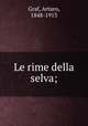 Le rime della selva;, Graf, Arturo, 1848-1913 