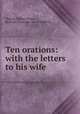 Ten orations: with the letters to his wife, Marcus Tullius Cicero, Richard Alexander von Minckwitz 