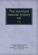 The standard natural history. v.6, Kingsley, J. S. (John Sterling), 1854-1929,Hellwald, Friedrich von, 1842-1892,Coues, Elliott, 1842-1899 