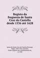 Registo da freguesia de Santa Cruz do Castello desde 1536 at 1628, Igreja de Santa Cruz do Castelo,Prestage, Edgar, 1869-1951,Azevedo, Pedro Augusto de S. Bartholomeu de, d. 1928 