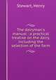 The dairyman`s manual : a practical treatise on the dairy, including the selection of the farm, Stewart, Henry 