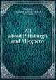All about Pittsburgh and Allegheny, Thurston, George H. (George Henry), 1822-1895 