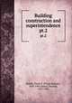 Building construction and superintendence. pt.2, Kidder, Frank E. (Frank Eugene), 1859-1905,Nolan, Thomas, 1857-1926 