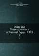 Diary and Correspondence of Samuel Pepys, F.R.S.. 1, Samuel Pepys , Richard Nebille -Griffin Braybrooke , John A. Smith 