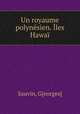 Un royaume polynsien. les Hawa, Sauvin, G[eorges] 