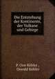 Die Entstehung der Kontinente, der Vulkane und Gebirge., 