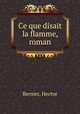 Ce que disait la flamme, roman, Bernier, Hector 