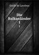 Die Balkanlnder. 1, Emile de Laveleye 