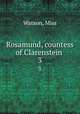 Rosamund, countess of Clarenstein . 3, Watson, Miss 