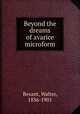 Beyond the dreams of avarice microform, Besant, Walter, 1836-1901 