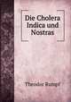 Die Cholera Indica und Nostras, 
