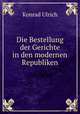 Die Bestellung der Gerichte in den modernen Republiken, Konrad Ulrich 