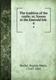 The tradition of the castle; or, Scenes in the Emerald Isle . 4, Roche, Regina Maria, 1764?-1845 