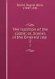 The tradition of the castle; or, Scenes in the Emerald Isle . 2, Roche, Regina Maria, 1764?-1845 