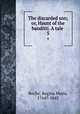 The discarded son; or, Haunt of the banditti. A tale . 5, Roche, Regina Maria, 1764?-1845 