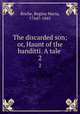The discarded son; or, Haunt of the banditti. A tale . 2, Roche, Regina Maria, 1764?-1845 
