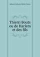 Thierri Bouts ou de Harlem et des fils, Alphonse Guillaume Ghislain Wauters 