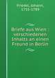 Briefe aus Wien : verschiedenen Inhalts an einen Freund in Berlin, Friedel, Johann, 1755-1789 