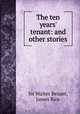 The ten years` tenant: and other stories, Sir Walter Besant, James Rice 