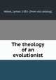 The theology of an evolutionist, Abbot, Lyman, 1835- [from old catalog] 