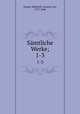 Smtliche Werke;. 1-3, 