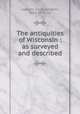 The antiquities of Wisconsin : as surveyed and described, Lapham, Increase Allen, 1811-1875. cn 