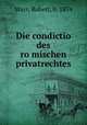 Die condictio des romischen privatrechtes, Mayr, Robert, b. 1874 