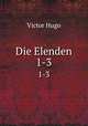 Die Elenden. 1-3, Victor Hugo 