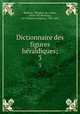 Dictionnaire des figures heraldiques;. 3, 