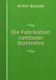 Die Fabrikation nahtloser Stahlrohre, Anton Bousse 