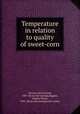 Temperature in relation to quality of sweet-corn, Stevens, Neil Everett, 1887- [from old catalog],Higgins, Charles Henry, 1892- [from old catalog] joint author 